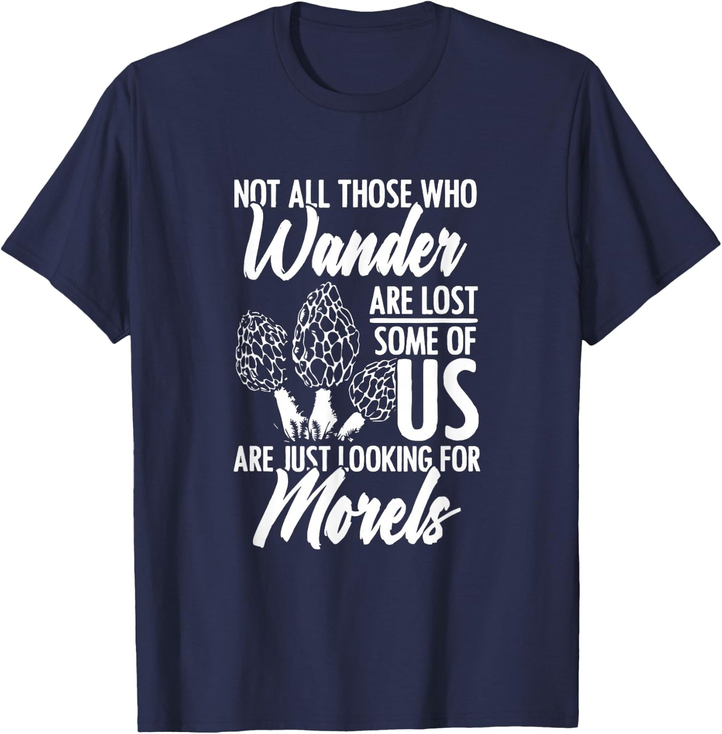 Not All Wander Are Lost Mushroom Foraging Mycology Morel T-Shirt - T-Shirt | Navy