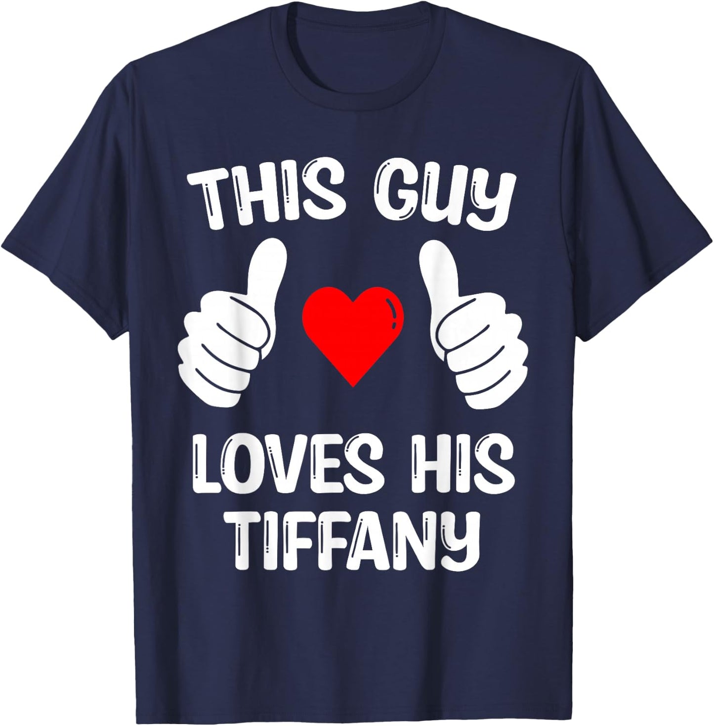 This Guy Loves His Tiffany Girlfriend Wife Valentine's Day T-Shirt - T-Shirt | Navy