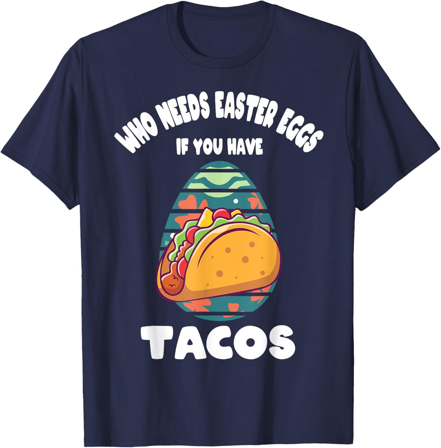 Who Needs Easter Eggs If You Have Tacos Easter Day Funny T-Shirt - T-Shirt | Navy