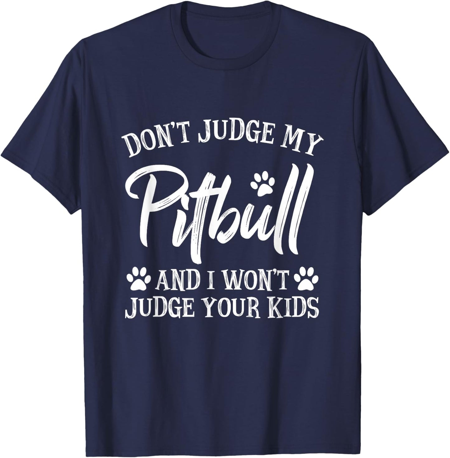 Funny Pitbull Owner Gift Sayings & Quotes Don't Judge My Pitbull And I Won't Judge Your Kids Black Kids Modern Letter Print T-Shirt - T-Shirt | Navy