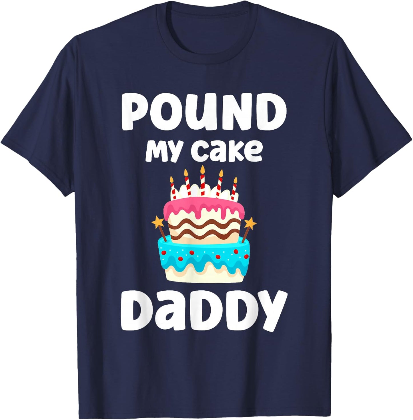 Pound My Cake Daddy Funny Crude Inappropriate Humor T-Shirt - T-Shirt | Navy