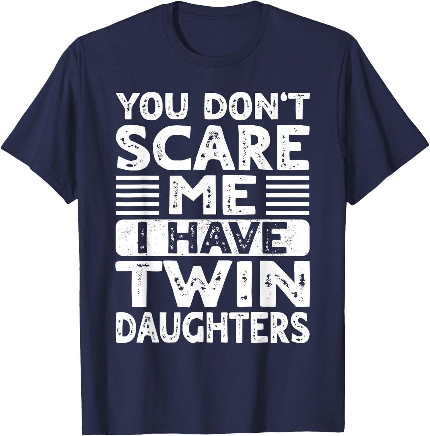 You Don't Scare Me I Have Twin Daughters Mom Dad T-Shirt - T-Shirt | Navy