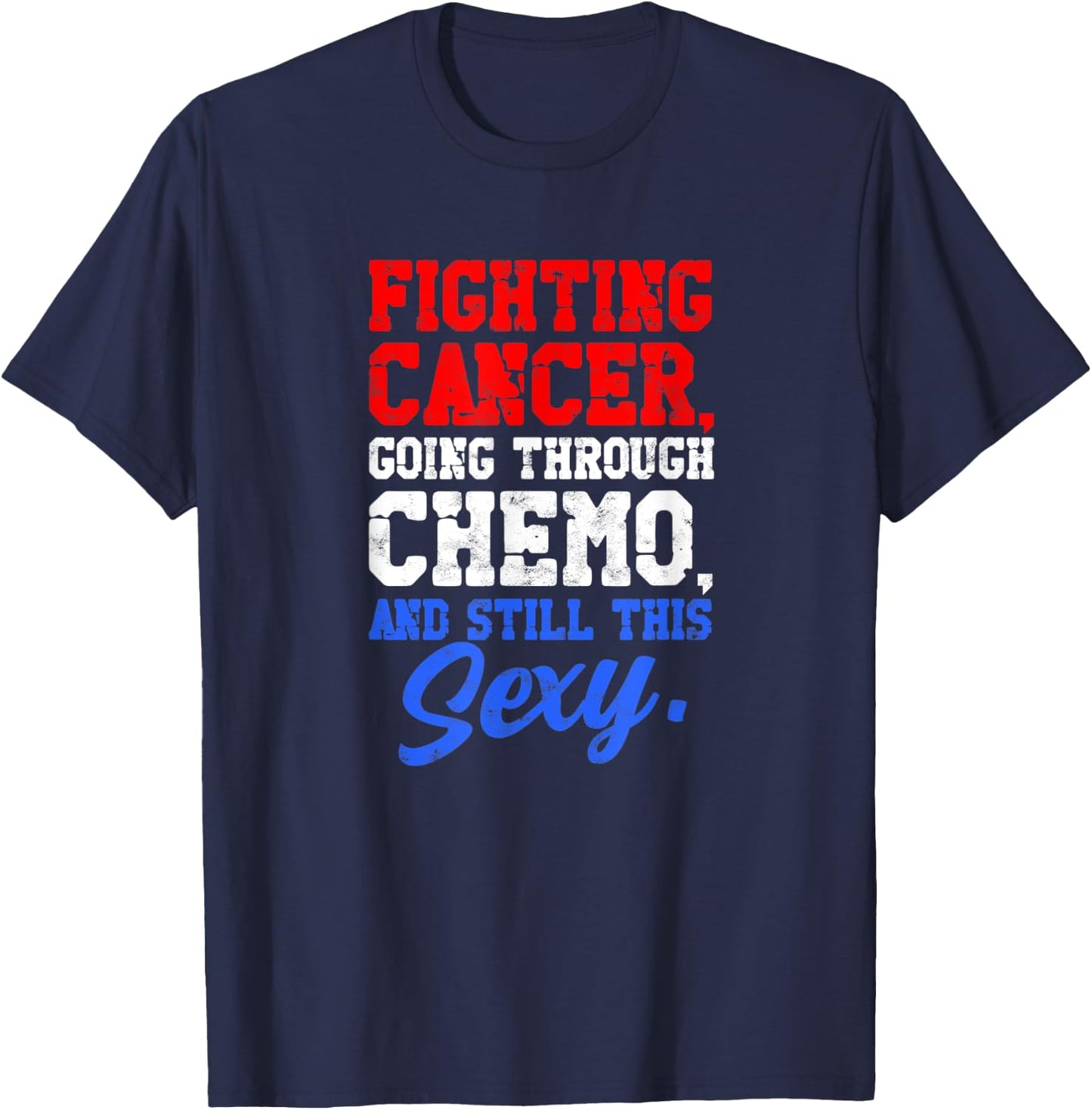 Fighting cancer going through chemo and still sexy - Medical T-Shirt - T-Shirt | Navy