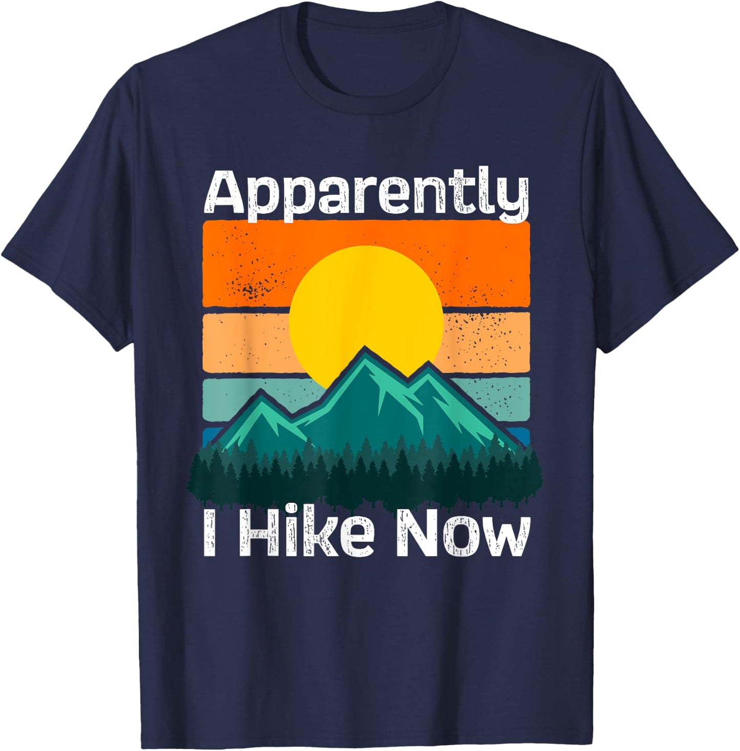Funny Retro Outdoor Apparently I Hike Now Trekking Hiking T-Shirt - T-Shirt | Navy