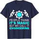 People Think Its Magic, We Call It Engineering T-Shirt - T-Shirt | Navy