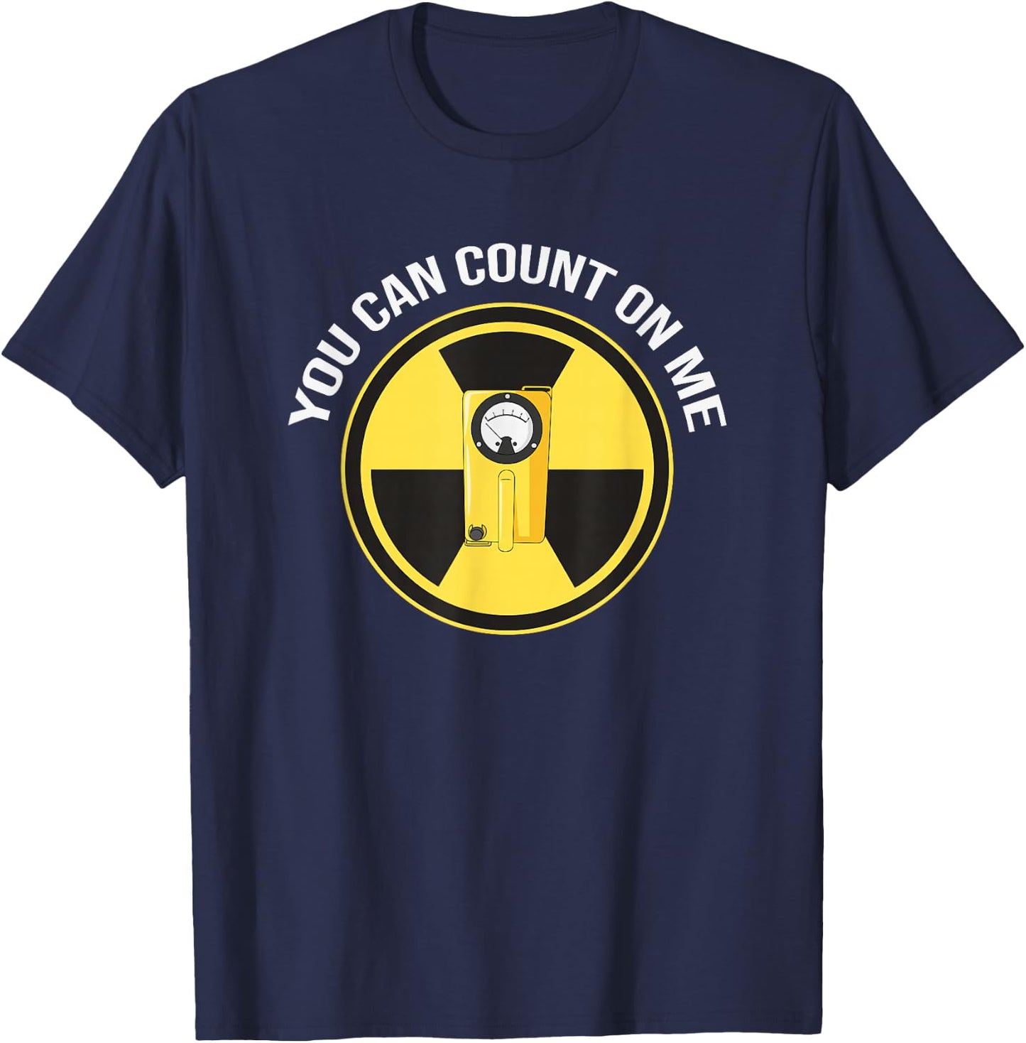 Geiger Counter Shirt | You can count on me Radiation Gift T-Shirt - T-Shirt | Navy