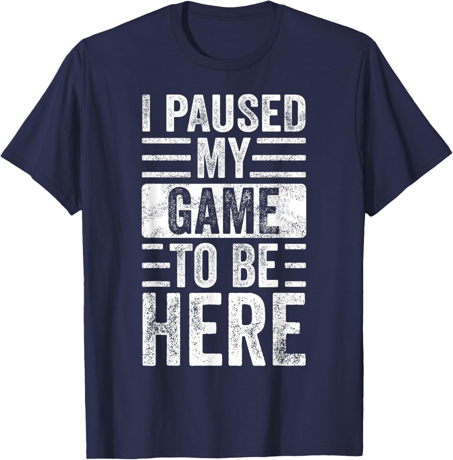 I Paused My Game To Be Here, Funny Vintage Video Gamer Joke T-Shirt - T-Shirt | Navy