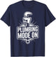 Plumbing Mode On Plumber Funny T-Shirt - T-Shirt | Navy