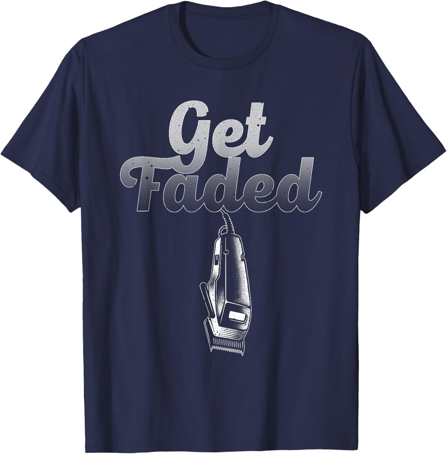 Funny Get Faded Barber Designs Dad Hair Style Lovers T-Shirt - T-Shirt | Navy
