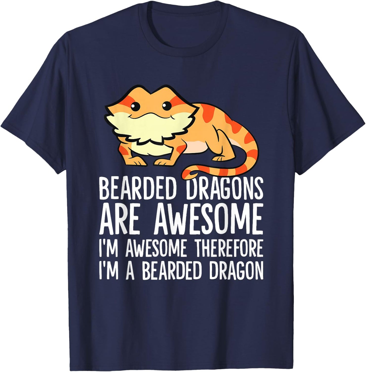 Bearded Dragons Are Awesome Im Awesome Im A Bearded Dragon T-Shirt - T-Shirt | Navy