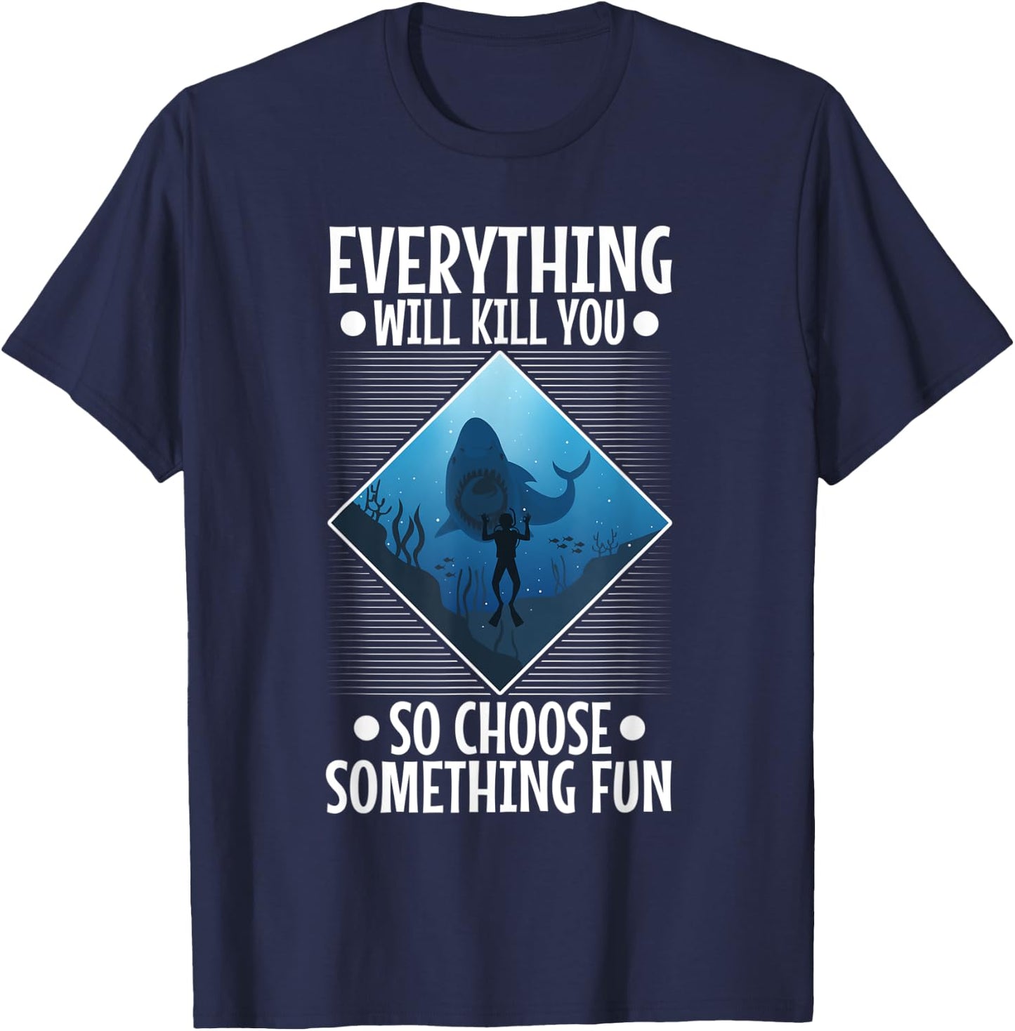 Everything will kill you so choose something fun, Scuba T-Shirt - T-Shirt | Navy
