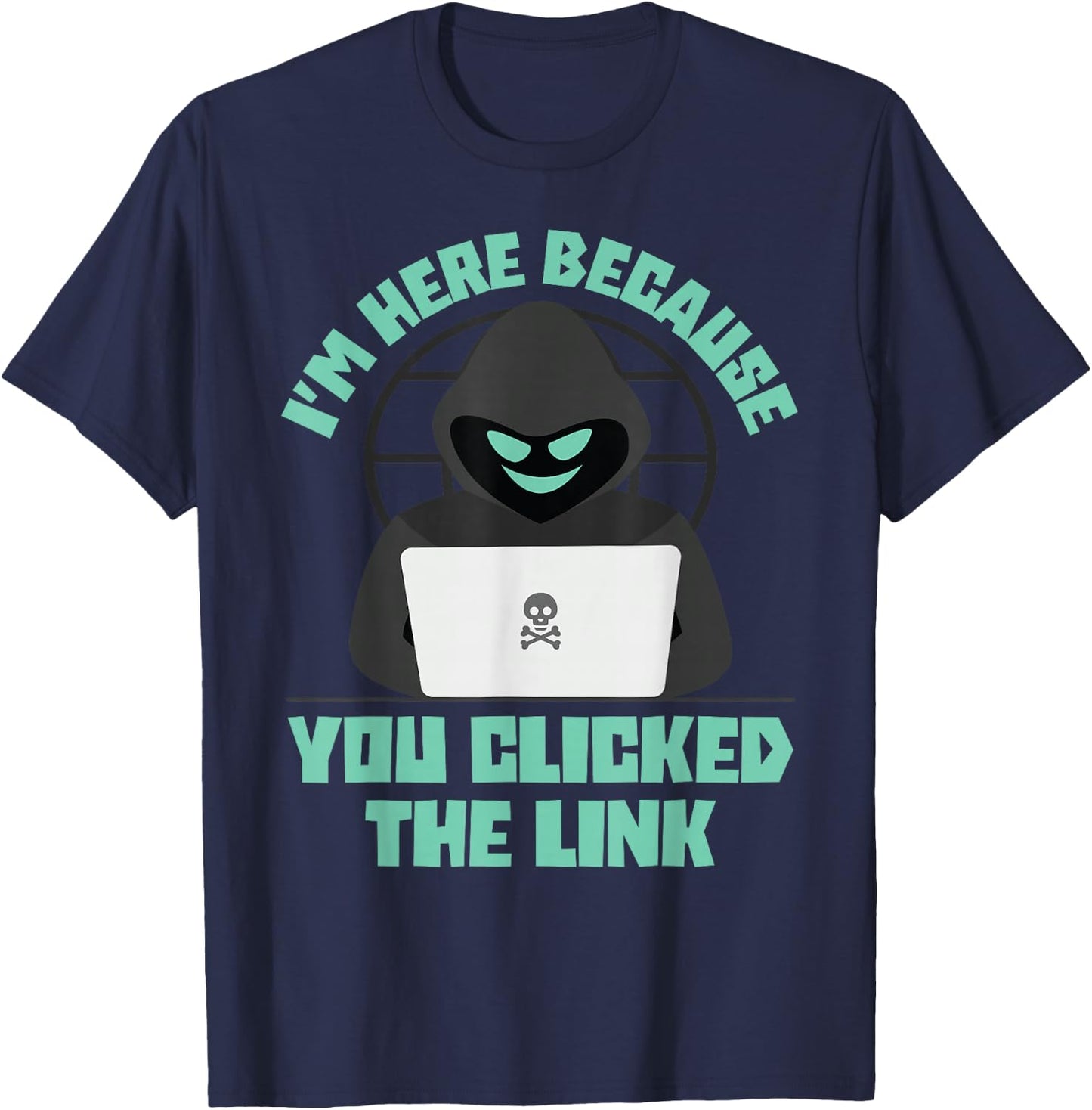 I'm Here Because You Clicked The Link Funny IT Support Tech T-Shirt - T-Shirt | Navy