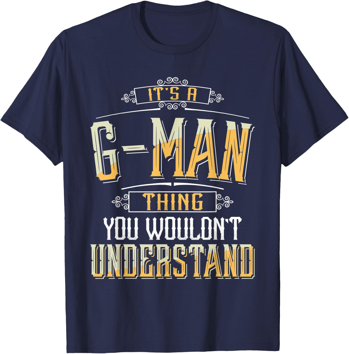 It's a G-man Thing you wouldn't understand Funny G-man T-Shirt - T-Shirt | Navy