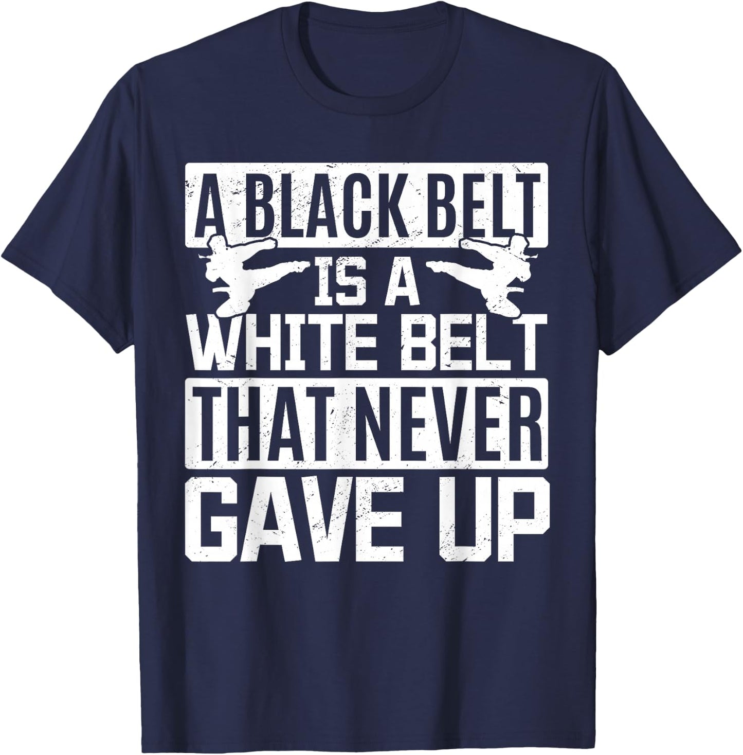 Karate A Black Belt Is A White Belt That Never Gave Up T-Shirt - T-Shirt | Navy