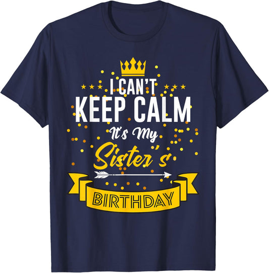 I Can't Keep Calm It's My Sister's Birthday T-Shirt - T-Shirt | Navy