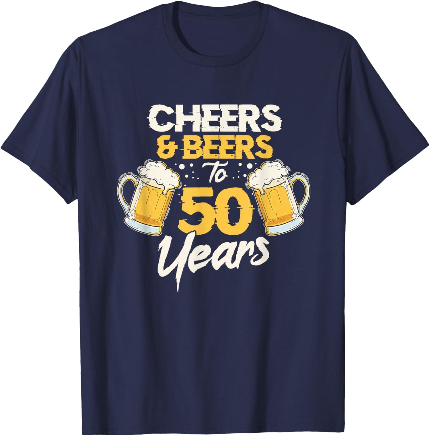 Cheers & Beers To 50 Years 50th Birthday Fifty Anniversary T-Shirt - T-Shirt | Navy