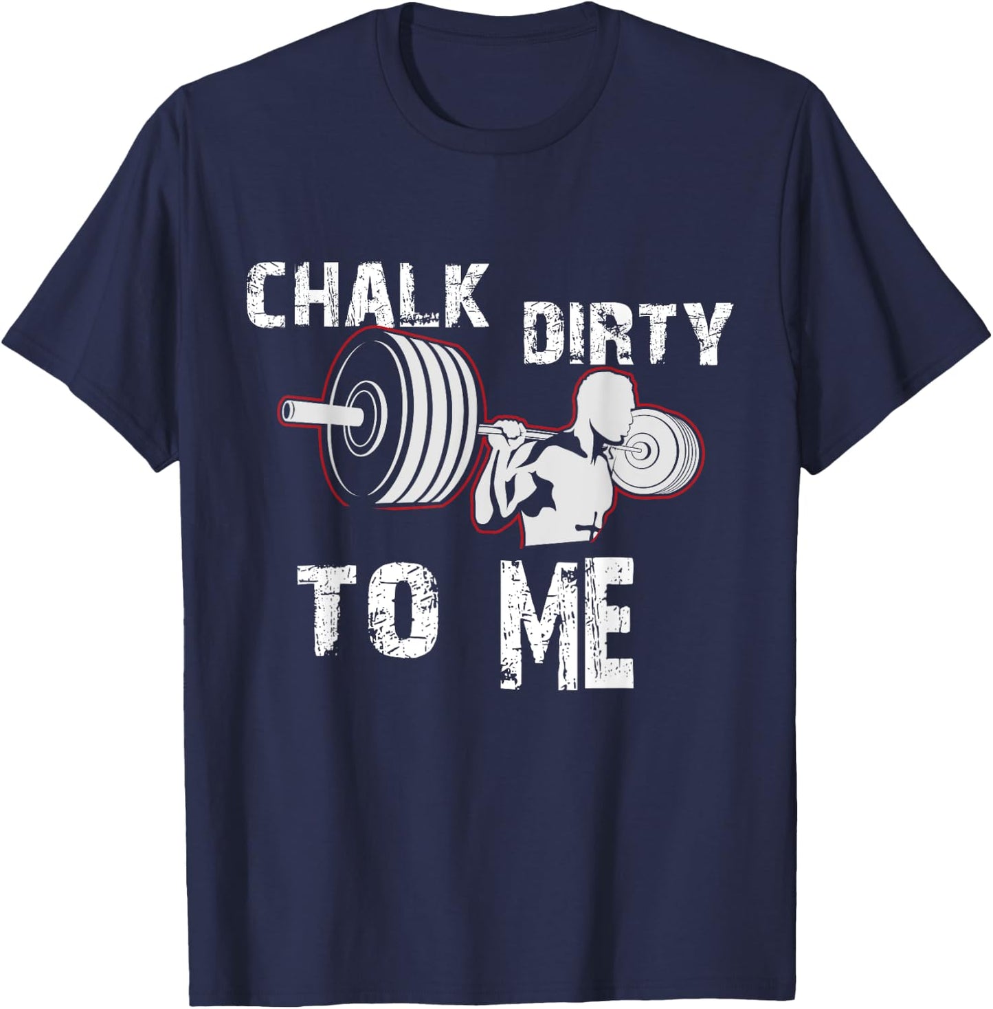 Chalk Dirty To Me Weightlifting Gym Workout Motivation T-Shirt - T-Shirt | Navy