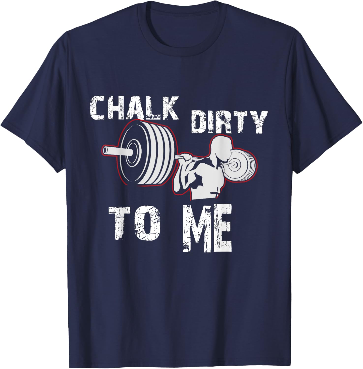 Chalk Dirty To Me Weightlifting Gym Workout Motivation T-Shirt - T-Shirt | Navy