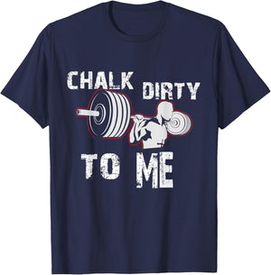 Chalk Dirty To Me Weightlifting Gym Workout Motivation T-Shirt - T-Shirt | Navy
