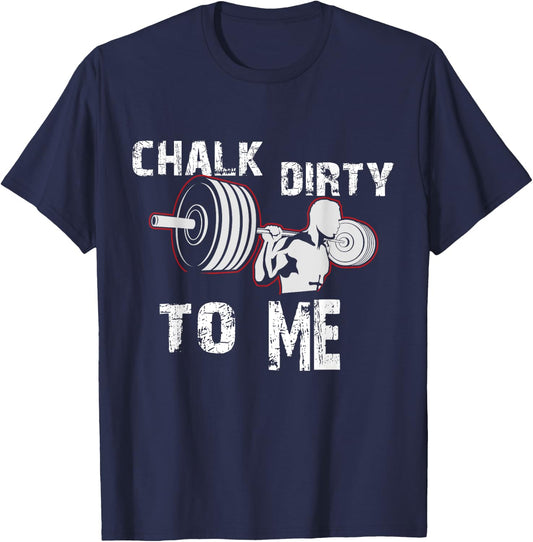 Chalk Dirty To Me Weightlifting Gym Workout Motivation T-Shirt - T-Shirt | Navy