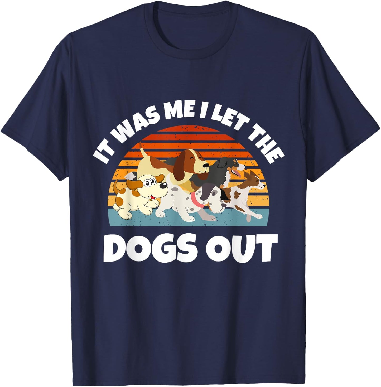 Dog Lover Present It was Me I let the Dogs Out Mom Dad Women Girls Kids T-Shirt - T-Shirt | Navy