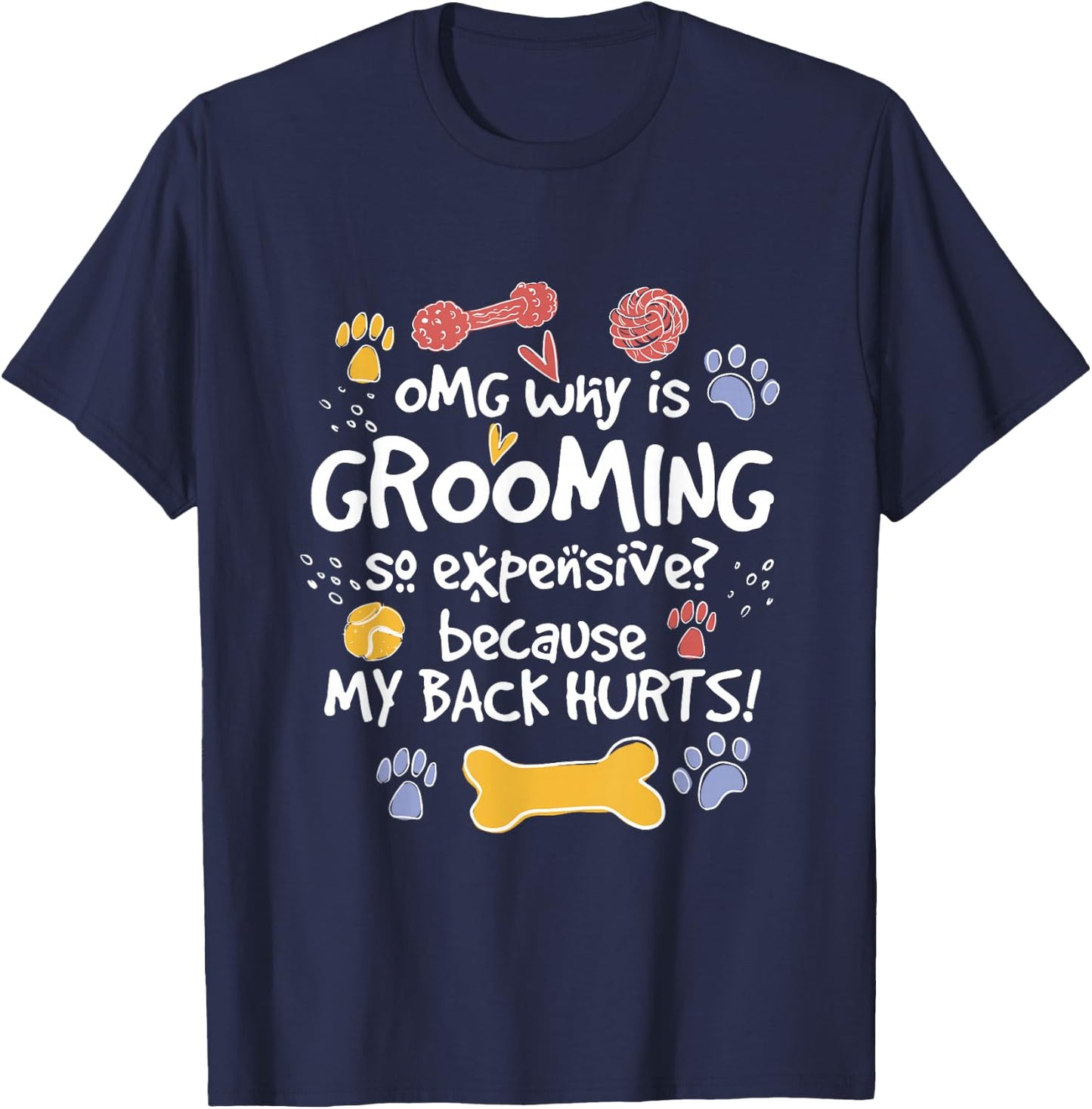 Why Is Grooming So Expensive, Dog Groomer T-Shirt - T-Shirt | Navy