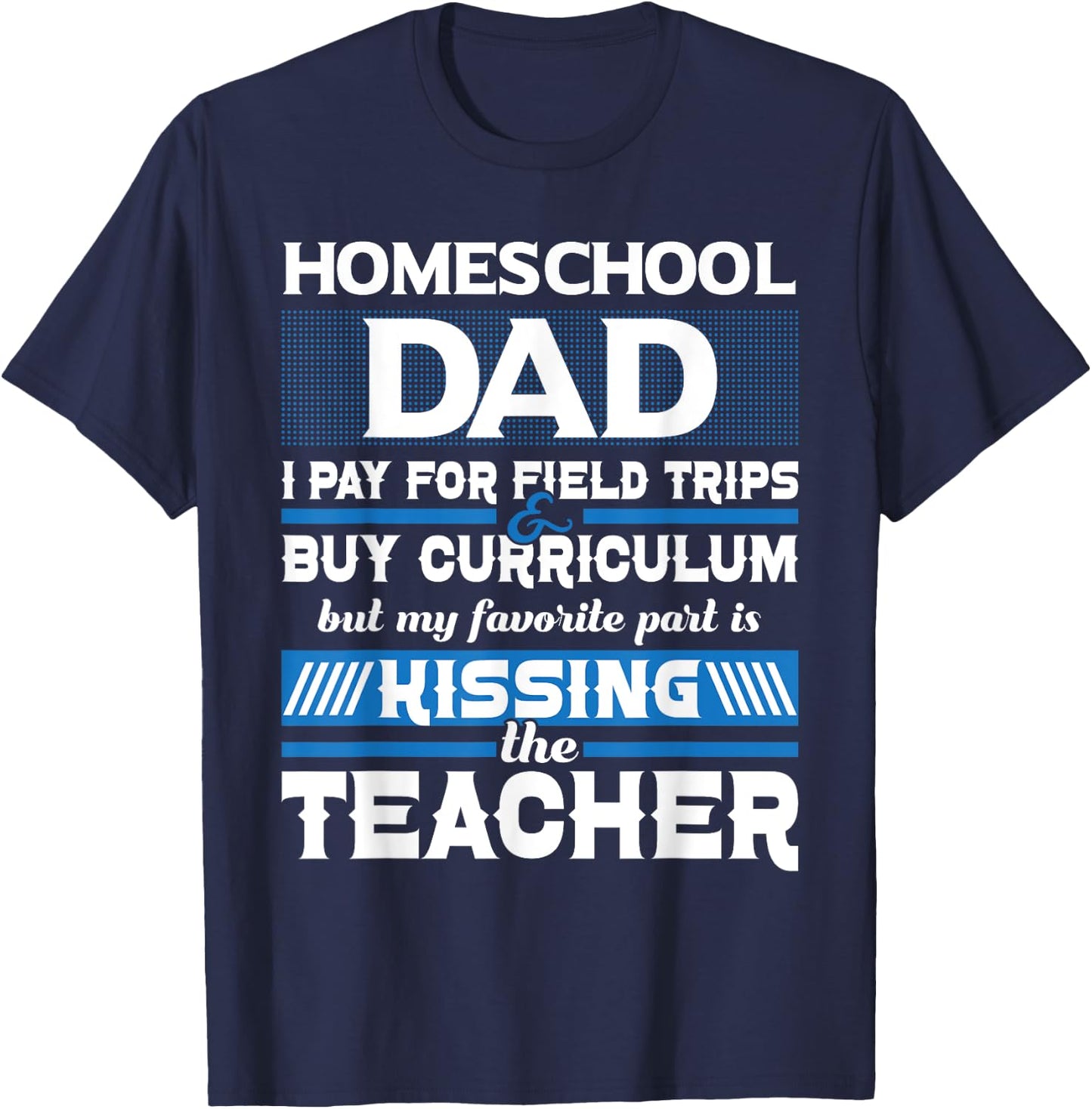 Homeschool Dad Kissing The Teacher - Homeschooling T-Shirt - T-Shirt | Navy