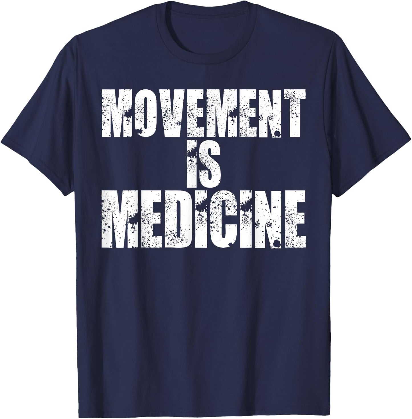 Funny Health Shirts Movement is Medicine T Shirt T-Shirt - T-Shirt | Navy