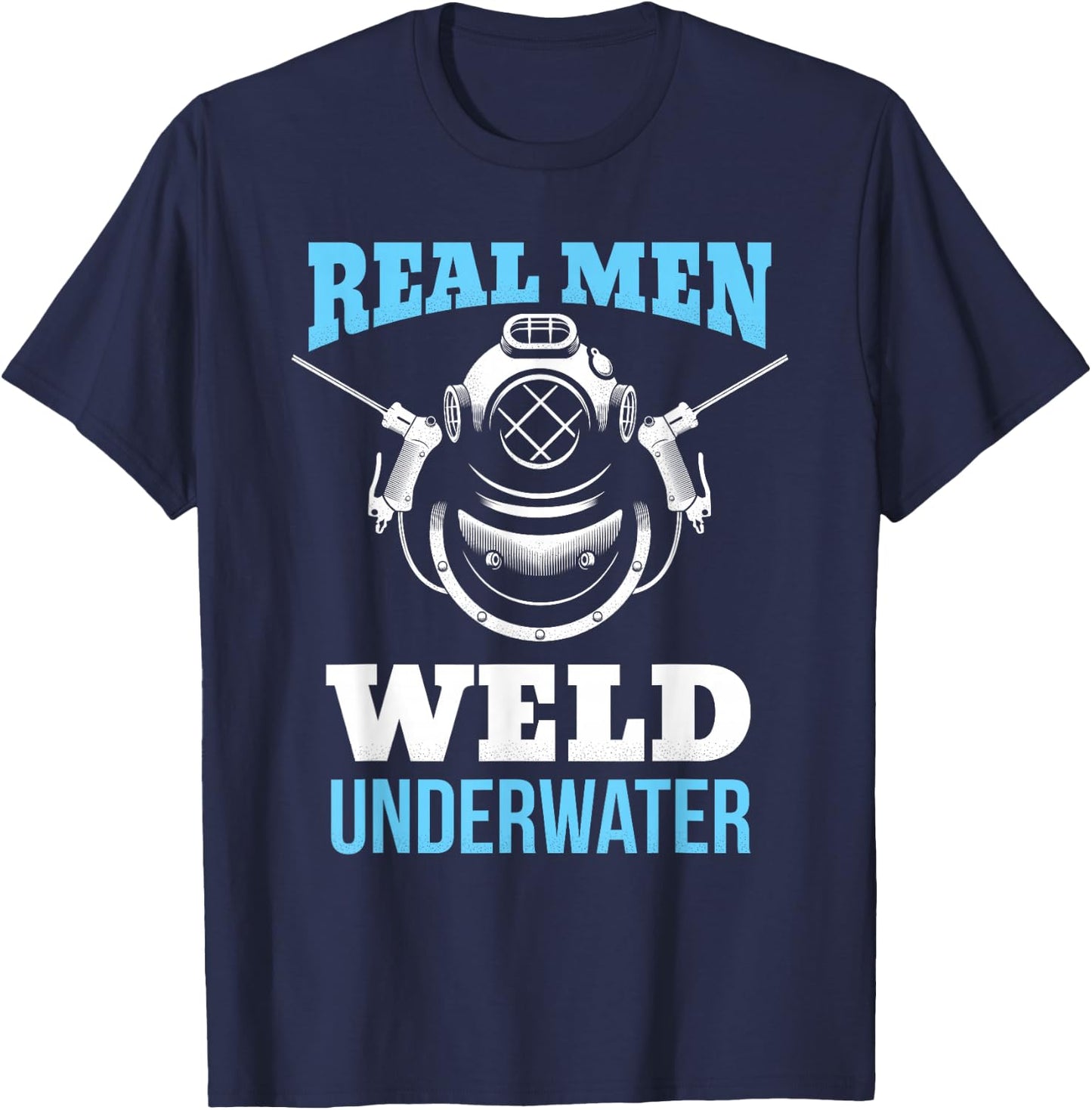 Distressed Underwater Welding Shirt Real Men Weld Underwater T-Shirt - T-Shirt | Navy