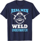 Distressed Underwater Welding Shirt Real Men Weld Underwater T-Shirt - T-Shirt | Navy