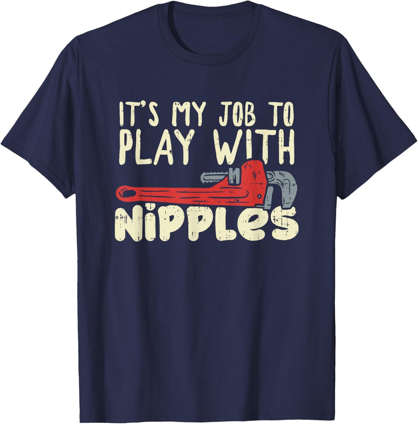 It's My Job To Play With Nipples Plumber T-Shirt - T-Shirt | Navy