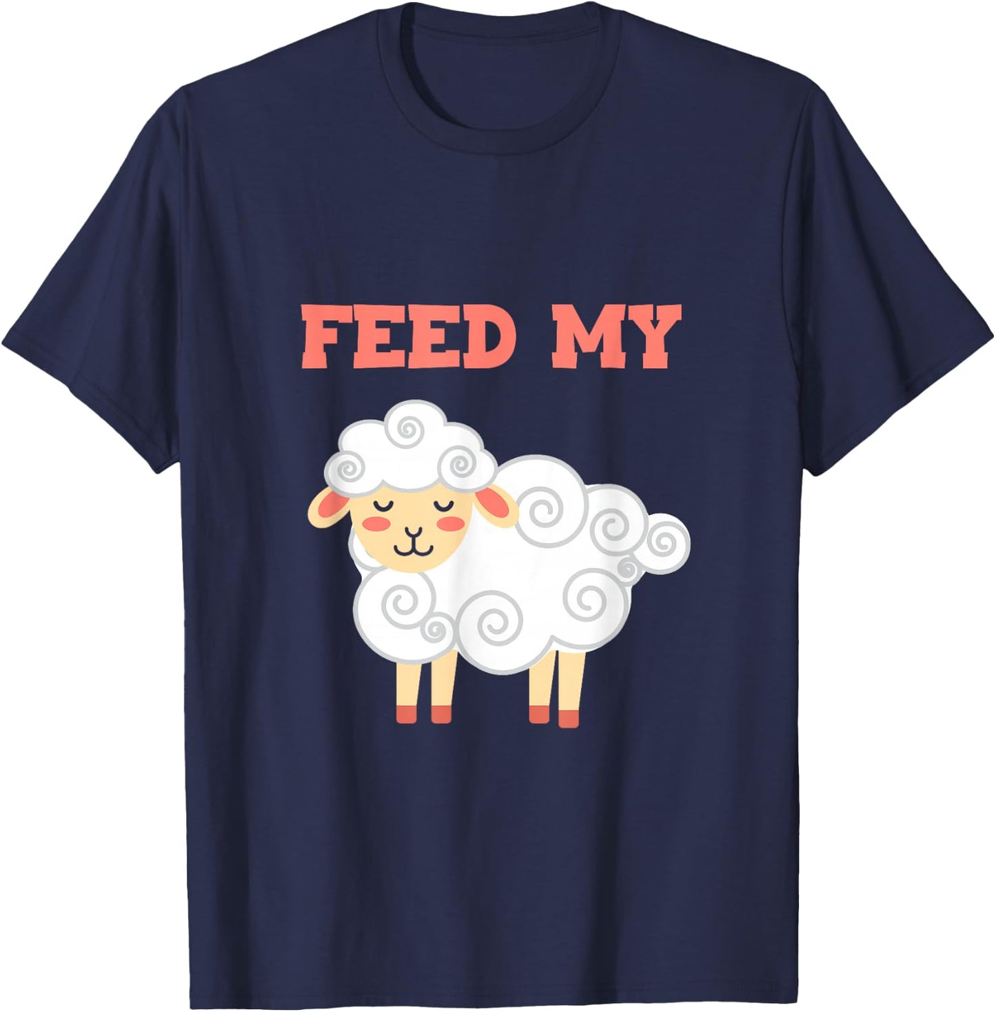 Feed My Farming Livestock Domestic Lamb Farmers Sheep T-Shirt - T-Shirt | Navy