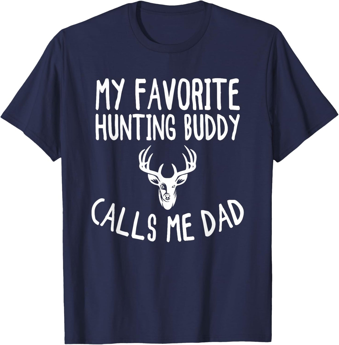 My Favorite Hunting Buddy Calls Me Dad Funny Deer Hunter T-Shirt - T-Shirt | Navy