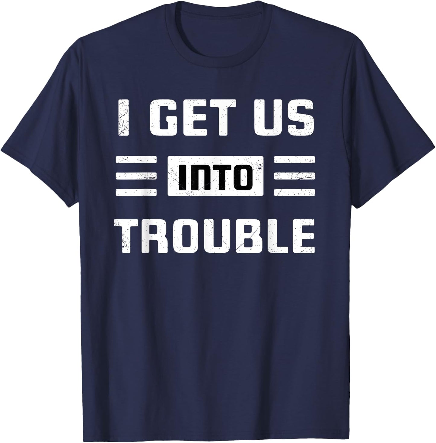 I Get Us Into Out Of Trouble Set Funny Couples Matching T-Shirt - T-Shirt | Navy