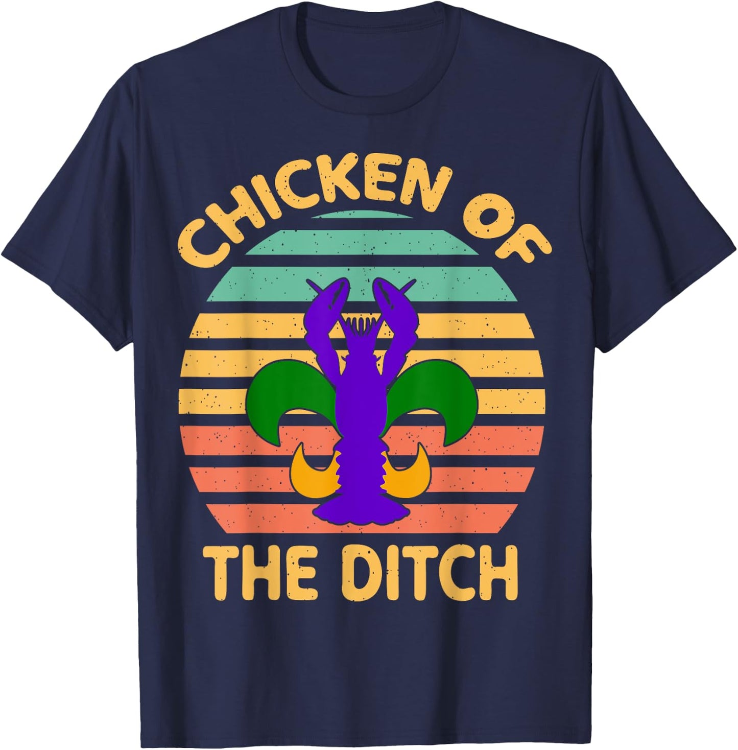 Chicken Of The Ditch Mardi Gras Funny Crawfish Cajun Party T-Shirt - T-Shirt | Navy