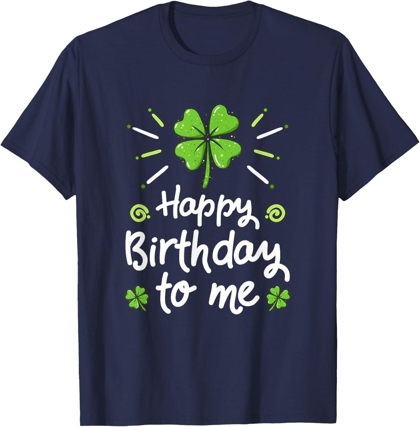 Happy Birthday To Me St Patricks Day Lucky Birthday Shamrock T-Shirt - T-Shirt | Navy