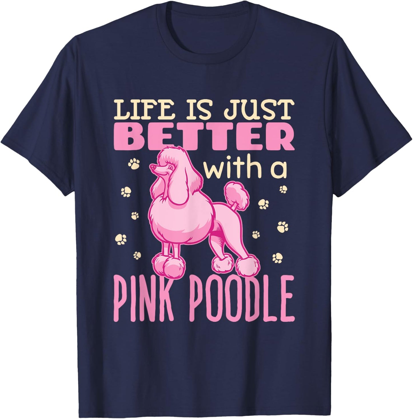 Life Is Just Better With A Pink Poodle Dog French Poodles T-Shirt - T-Shirt | Navy