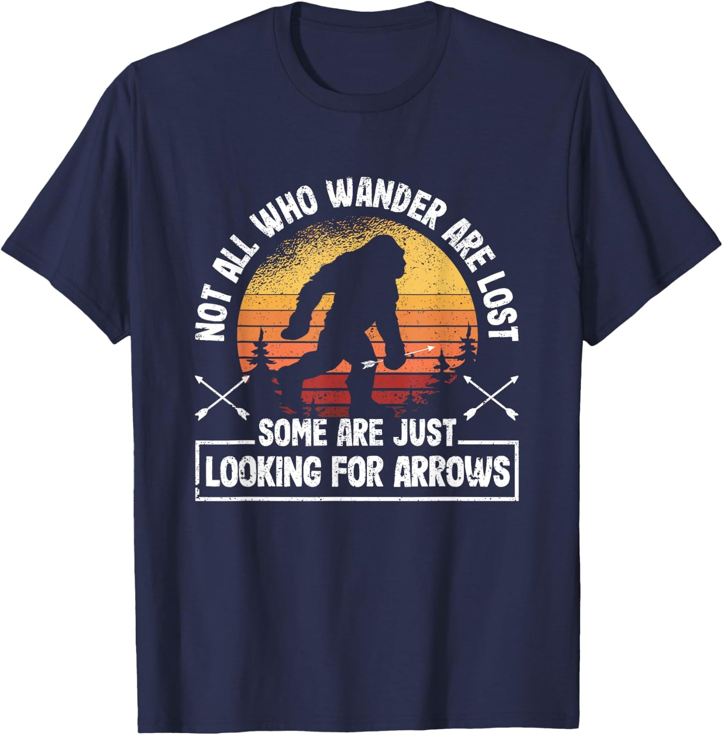 Not All Who Wander Are Lost Funny Archery Bigfoot Archer T-Shirt - T-Shirt | Navy