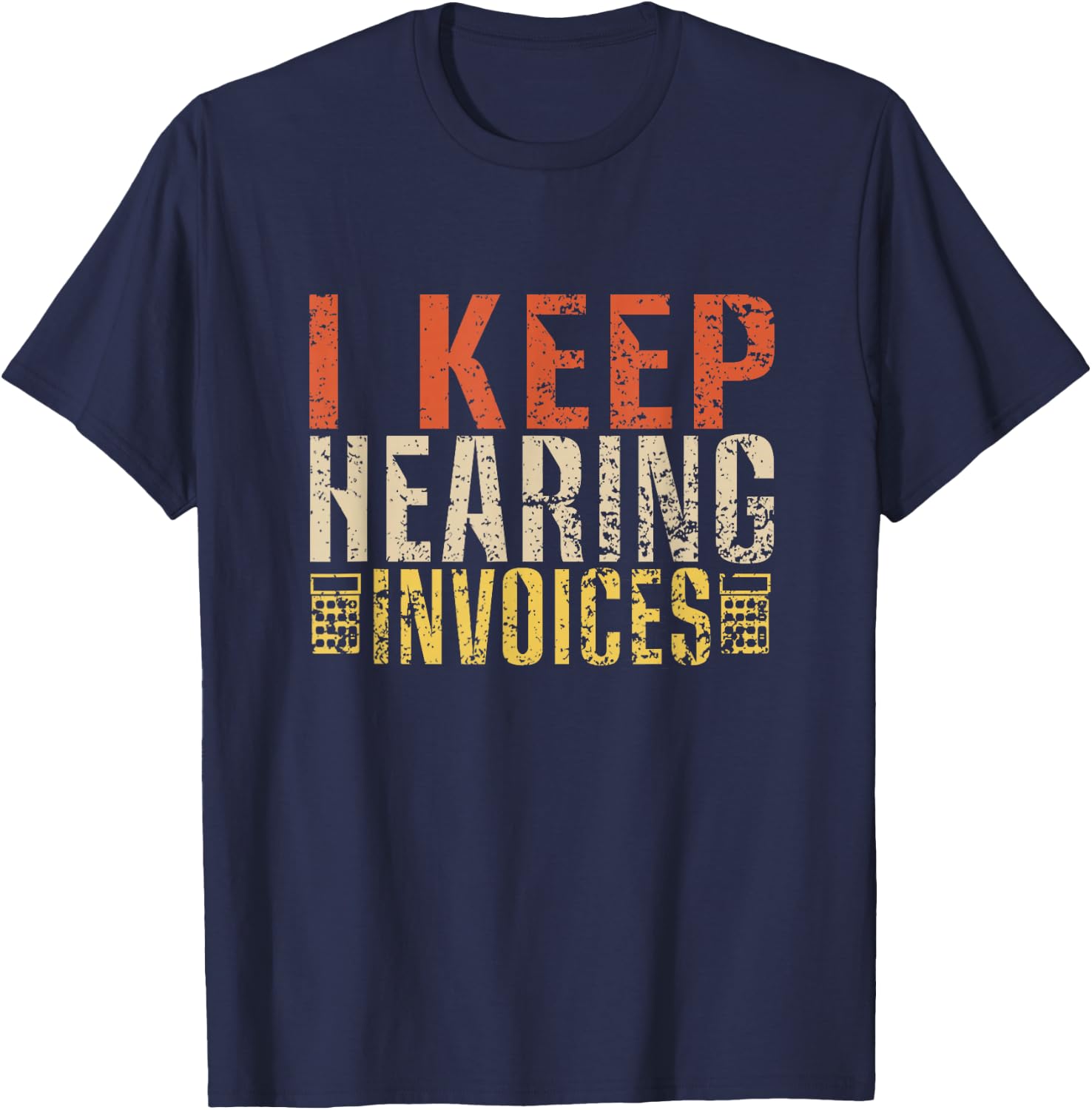 I Keep Hearing Invoices Funny Vintage Accountant T-Shirt - T-Shirt | Navy