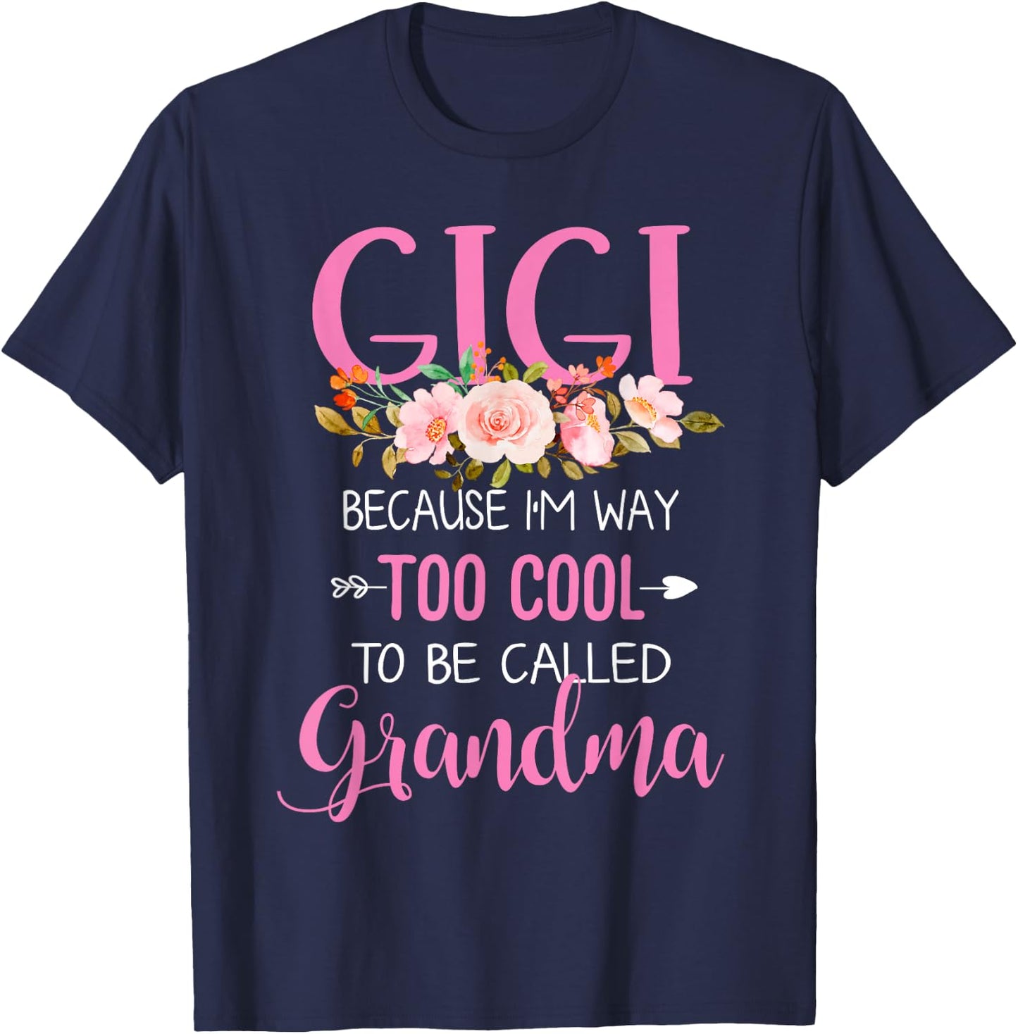 Gigi Because I'm Way Too Cool To Be Called Grandma T-Shirt - T-Shirt | Navy