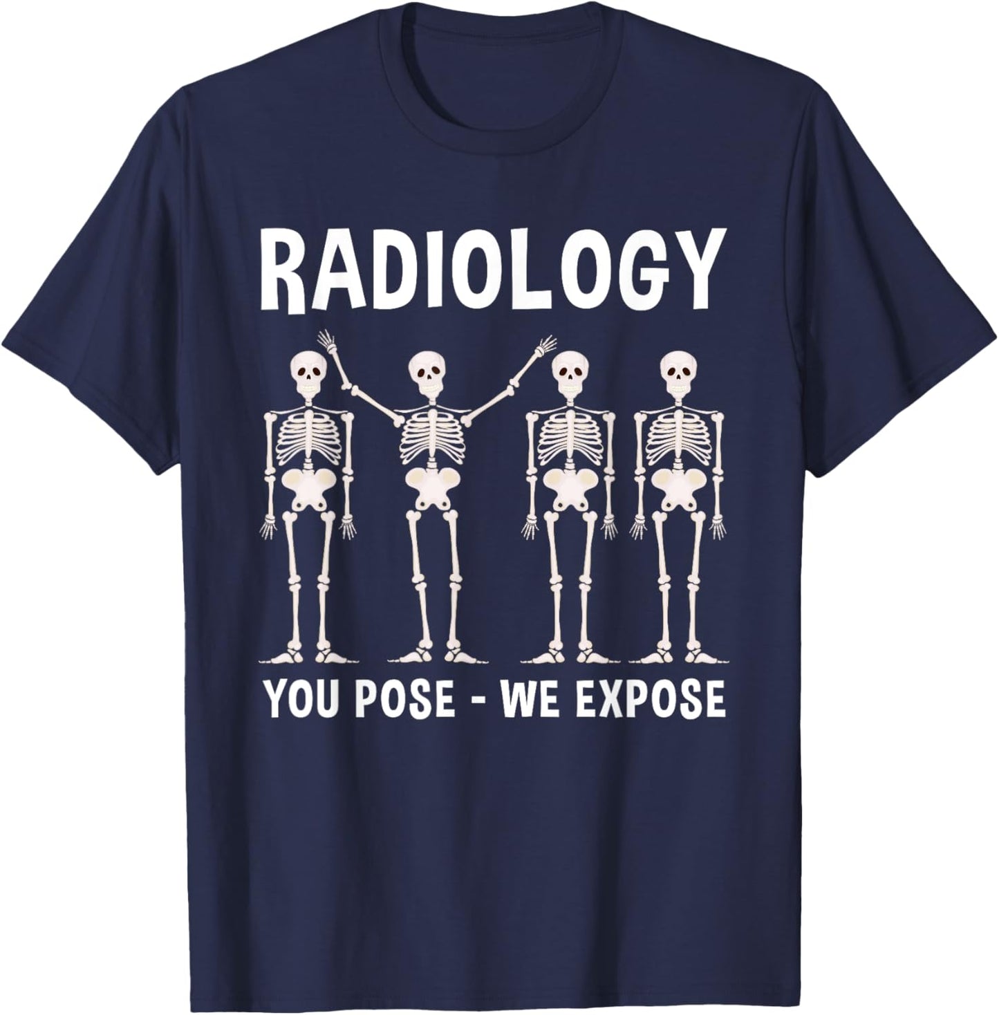 Funny Radiology You Pose We Expose X-Ray Tech Skeleton Gift T-Shirt - T-Shirt | Navy