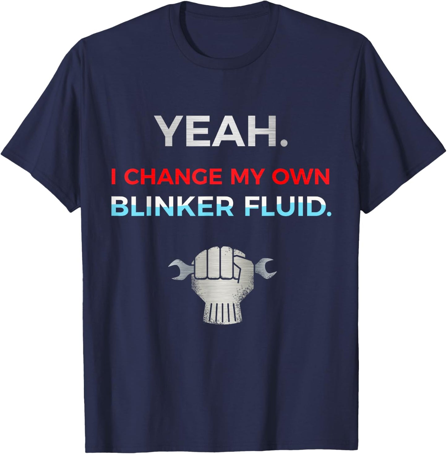 Yeah I Change My Own Blinker Fluid Car Mechanic T-Shirt - T-Shirt | Navy