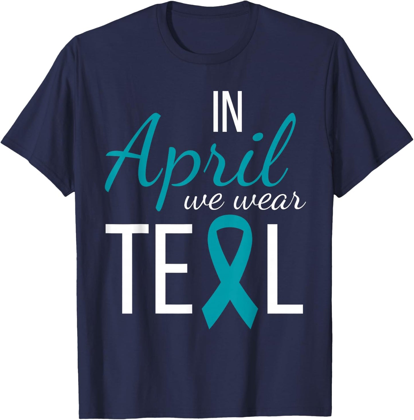 In April We Wear Teal Sexual Assault Awareness Month Ribbon T-Shirt - T-Shirt | Navy