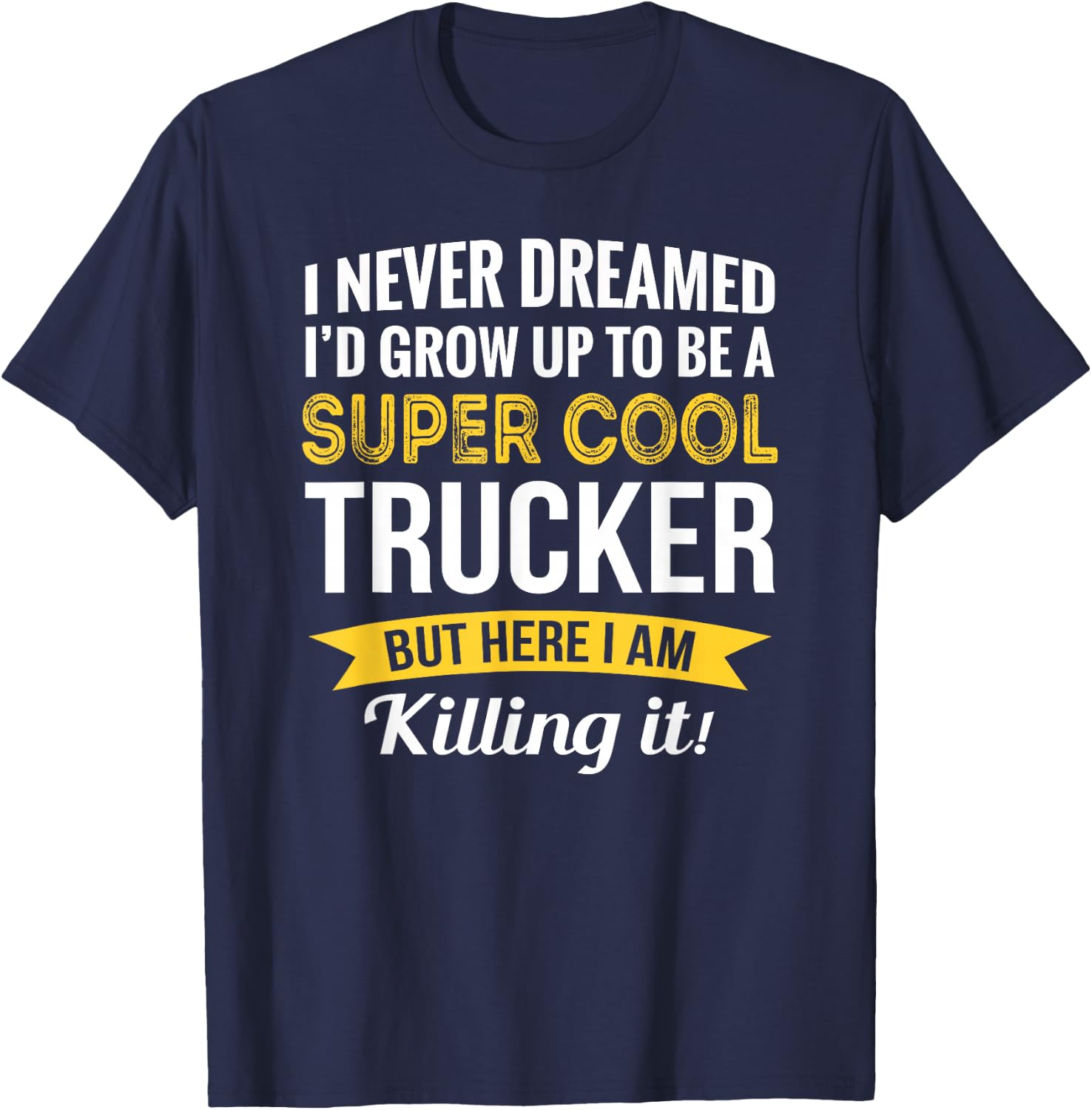 Trucker Gifts Truck Driver Funny T-Shirt - T-Shirt | Navy