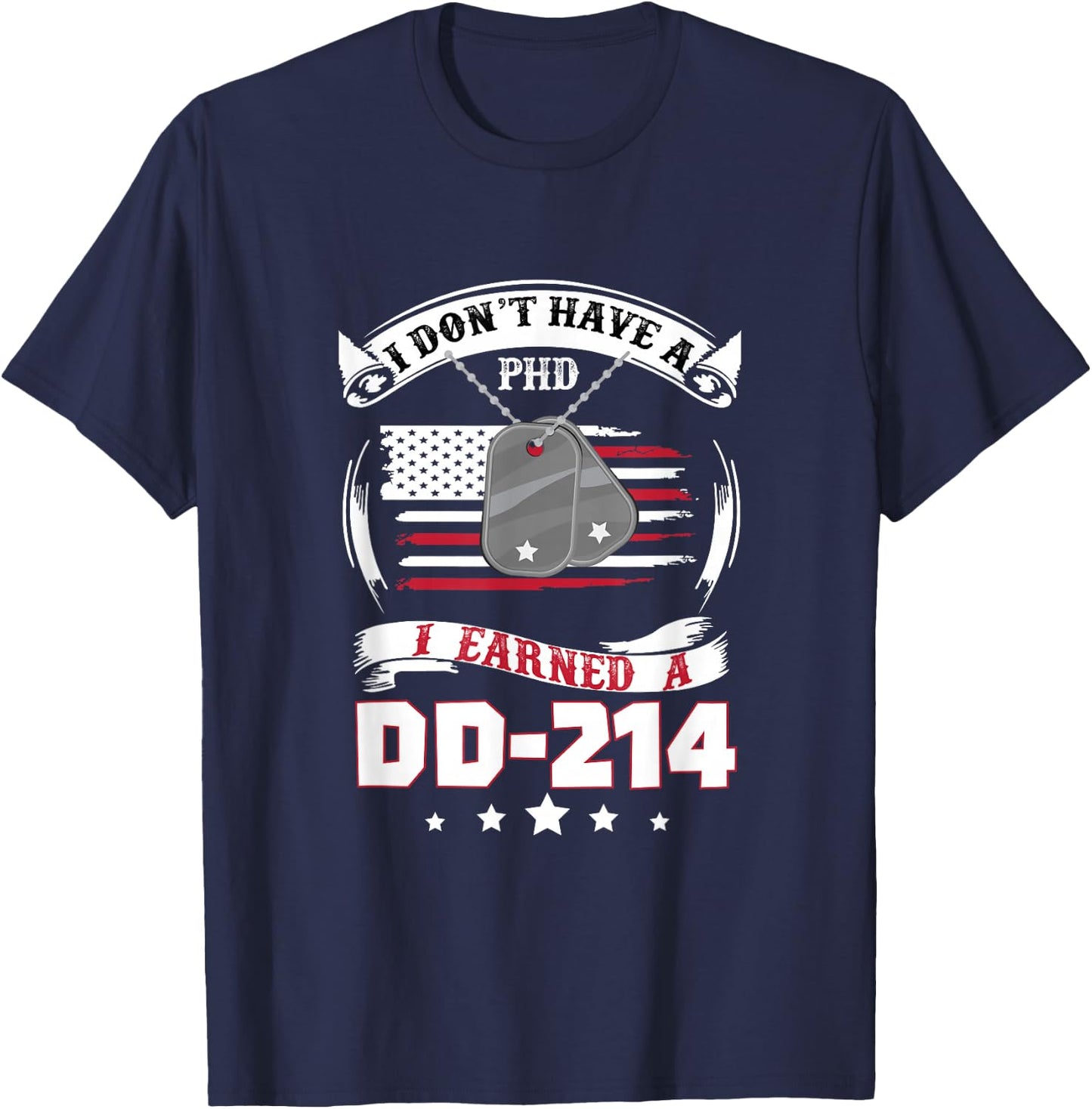 I Don't Have A PHD I Earned A DD214 Air Force Navy Army T-Shirt - T-Shirt | Navy