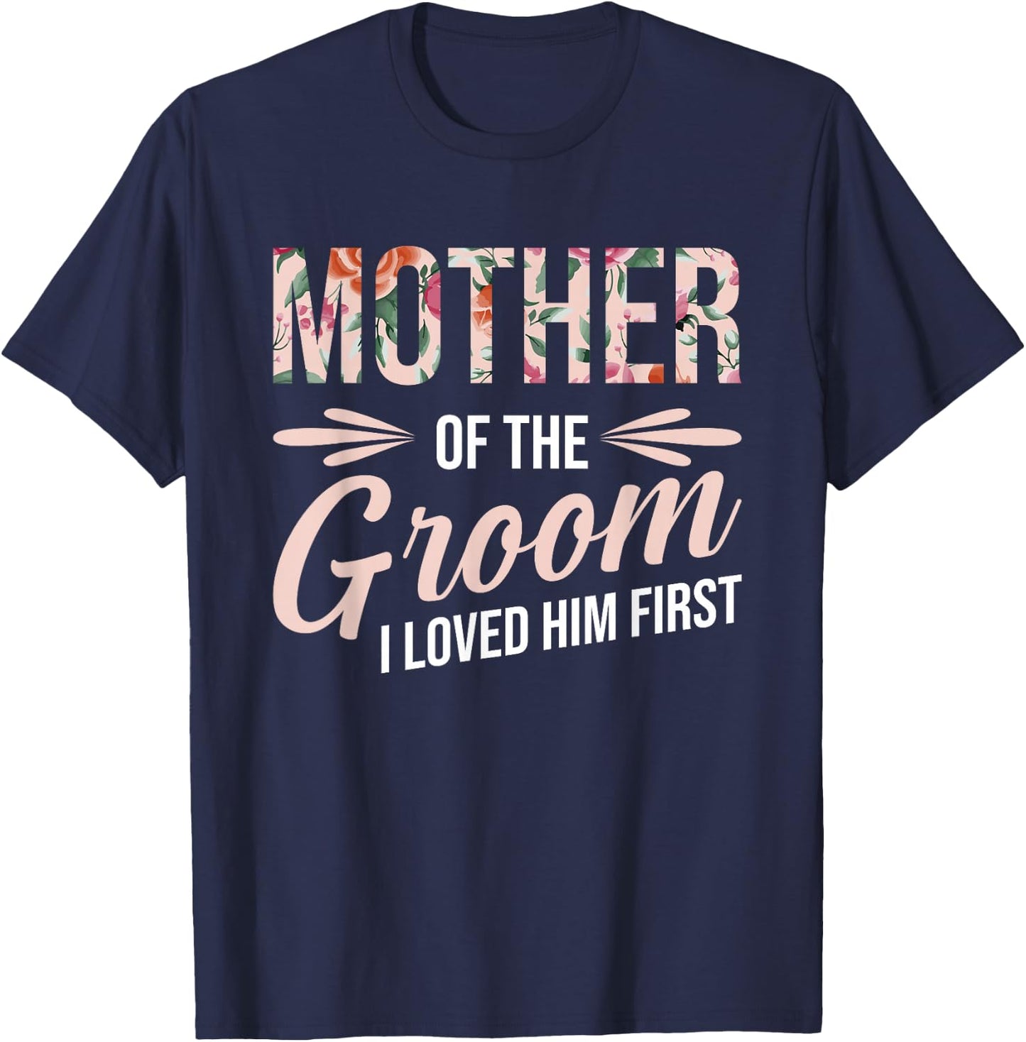 Mother Of The Groom I Loved Him First T-Shirt - T-Shirt | Navy