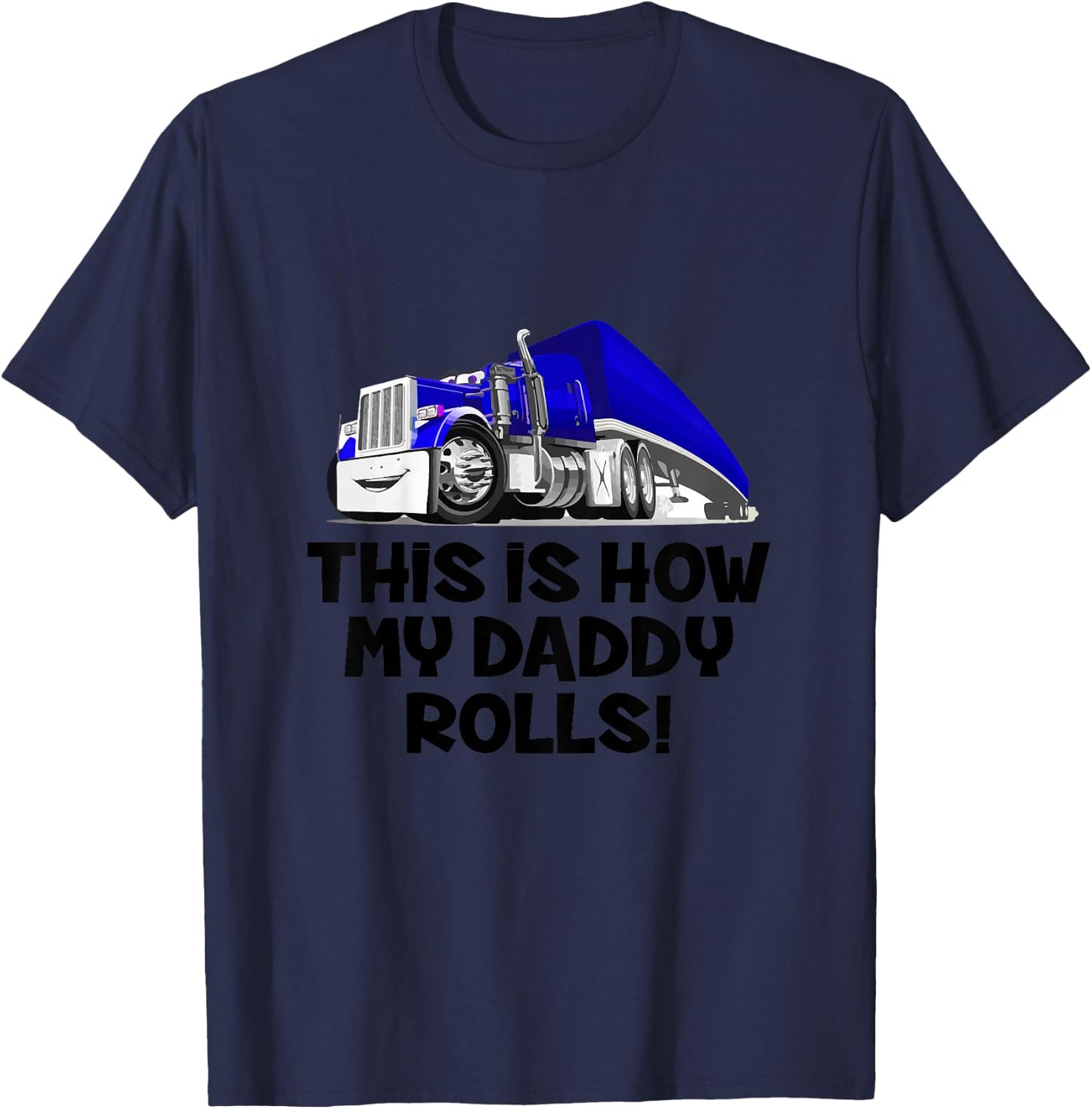 This Is How My Daddy Rolls Truck Driver Son Trucker Daughter T-Shirt - T-Shirt | Navy