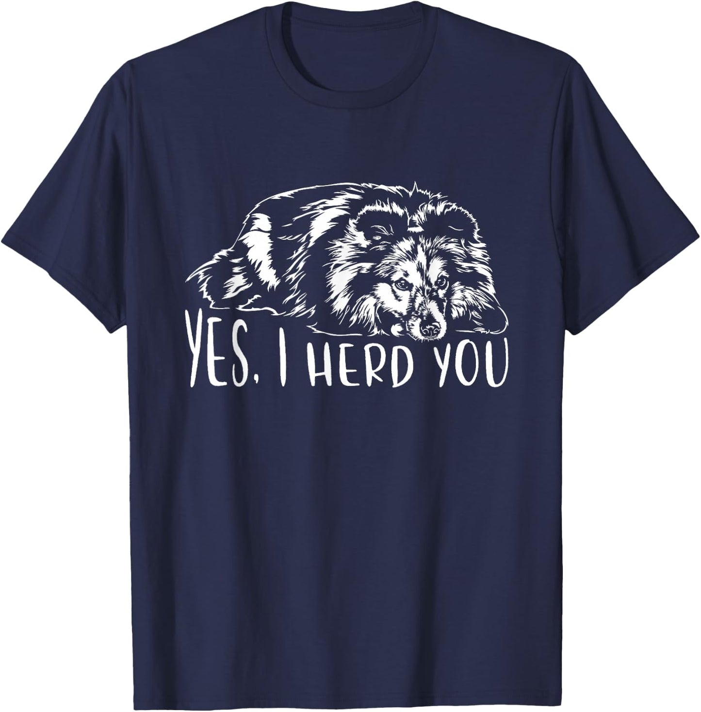 Sheltie I Herd You Herd Dog Funny Dog Sayings T-Shirt - T-Shirt | Navy