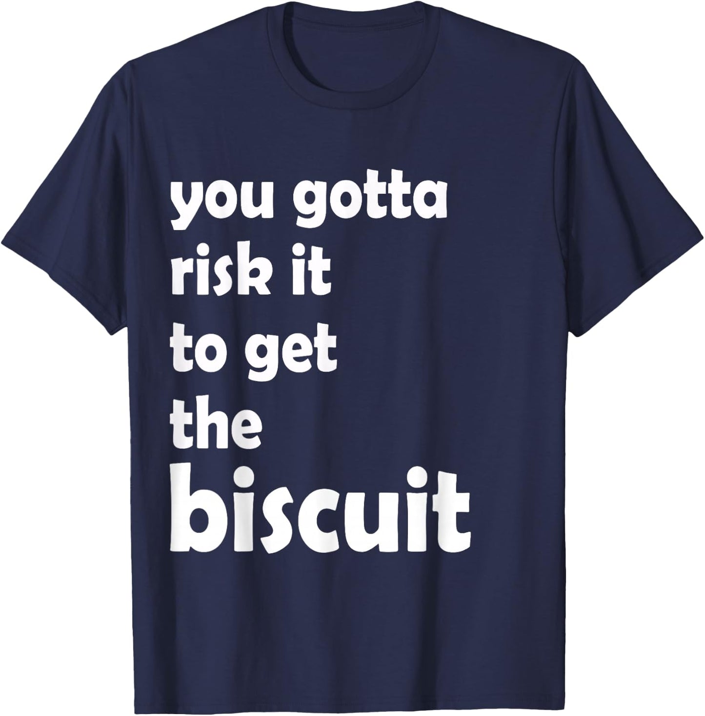 You gotta risk it to get the biscuit funny, witty T-Shirt - T-Shirt | Navy