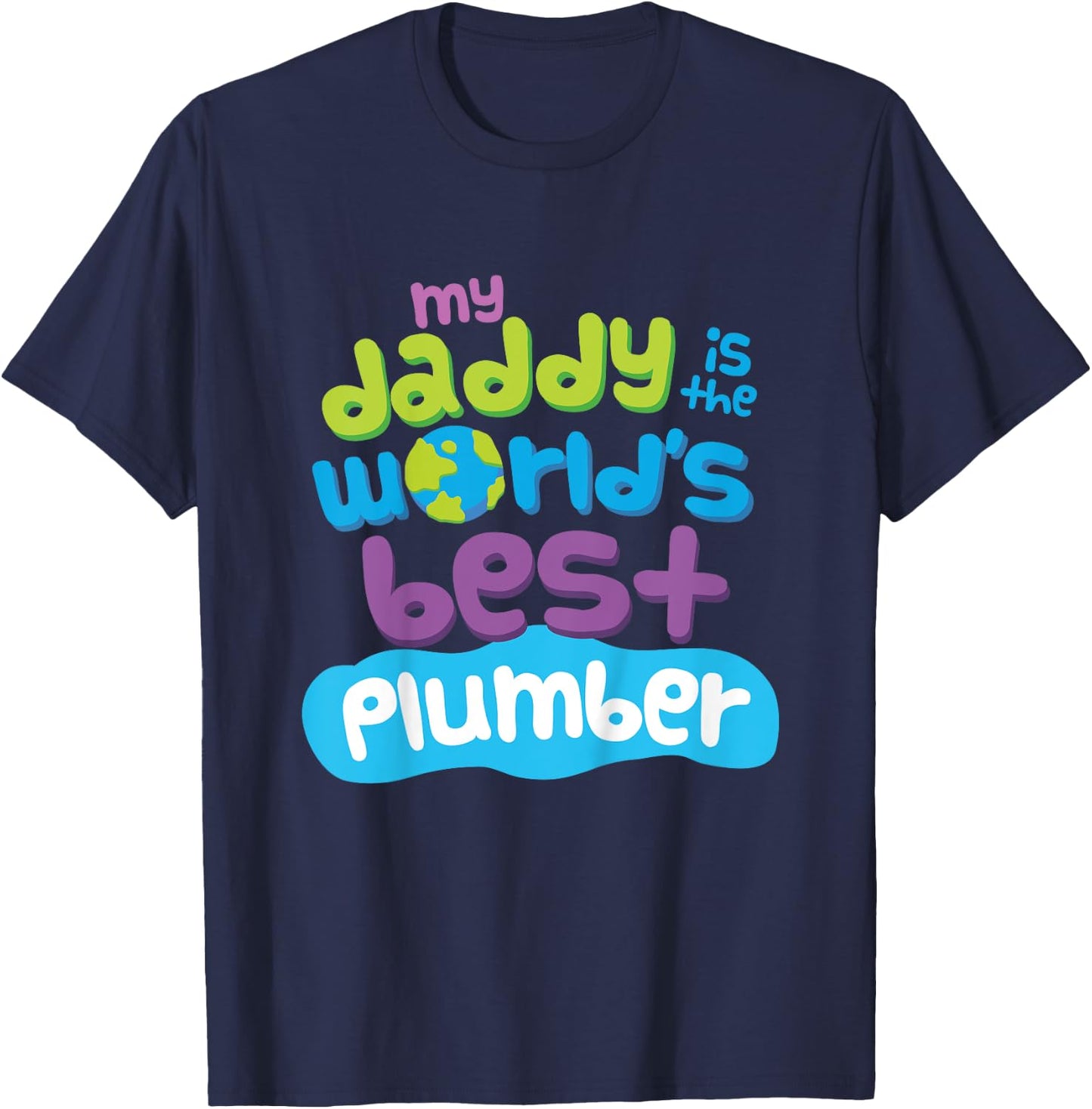 My Daddy is the Worlds Best Plumber T-Shirt - T-Shirt | Navy
